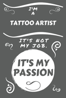 I'm A Tattoo Artist It's Not My Job It's My Passion: Perfect Gag Gift For A Tattoo Artist Who Happens To Be Passionate About Their Job! | Blank Lined ... Job | Humour and Banter | Birthday| Hen | Sta 1675583730 Book Cover