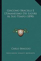 Giacomo Bracelli E L'Umanesimo Dei Liguri Al Suo Tempo (1890) 1160716897 Book Cover