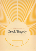 The Theatricality of Greek Tragedy: Playing Space and Chorus 0226477576 Book Cover