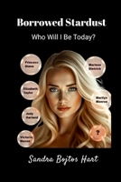 Borrowed Stardust: Who Will I Be Today? 1105646459 Book Cover