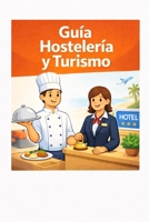 Hostelería y Turismo: Guía básica de hostelería y turismo (Guías básicas de formación profesional) (Spanish Edition) B0GXKTBK9Z Book Cover