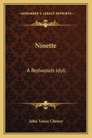 Ninette - A Redwoods Idyll 0548458944 Book Cover