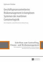 Geschaeftsprozessorientiertes Risikomanagement in Komplexen Systemen Der Maritimen Containerlogistik: Eine Integrative, Systemtheoretische Betrachtung 3631664931 Book Cover