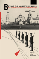 Beyond the Monastery Walls: The Ascetic Revolution in Russian Orthodox Thought, 1814–1914 0299312003 Book Cover