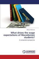 What drives the wage expectations of Macedonian students? 3659436054 Book Cover