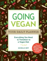 Going Vegan: Your Daily Planner: Everything You Need to Transition to a Vegan Diet 1507212062 Book Cover