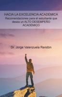 Hacia La Excelencia Acad�mica. Recomendaciones Para El Estudiante Que Desea Un Alto Desempe�o Acad�mico 1506526934 Book Cover