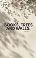 Books, Trees and Walls.: Hopes, Wishes and Wonders I Have. B0GYT7YLS6 Book Cover