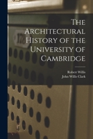 The Architectural History of the University of Cambridge 1017426295 Book Cover