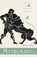 Mythematics: Solving the Twelve Labors of Hercules 0691164681 Book Cover