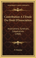 Contribution A L'Etude Du Droit D'Association: Associations, Syndicats, Cooperatives (1908) 1160839484 Book Cover