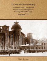 The New York House of Refuge: An Index and Partial Transcription of Inmate Case Files with Emphasis on Genealogical Data (1825-1935): Surnames T-Z B0DPV4654S Book Cover