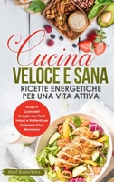 Cucina Veloce e Sana: Scopri il Gusto dell'Energia con Piatti Veloci e Nutrienti per Sostenere il Tuo Benessere 1088270743 Book Cover