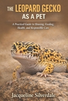 The Leopard Gecko as a Pet: A Practical Guide to Housing, Feeding, Health, and Responsible Care (Practical Exotic Pet Care Series) B0GSKD2RYQ Book Cover