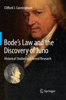 Bode's Law and the Discovery of Juno: Historical Studies in Asteroid Research 3319813900 Book Cover