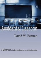 Accidental Lessons: A Memoir of a Rookie Teacher and a Life Renewed 1606933914 Book Cover