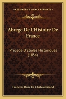 Abrege De L'Histoire De France: Precede D'Etudes Historiques (1834) 1168149916 Book Cover