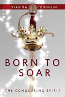 Born to Soar: The Conquering Spirit 1939828031 Book Cover