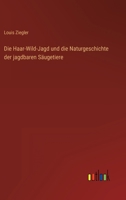 Die Haar-Wild-Jagd Und Die Naturgeschichte Der Jagdbaren Saugethiere: Zur Belehrung Und Unterhaltung Fur Jagdfreunde (1848) 1168418089 Book Cover