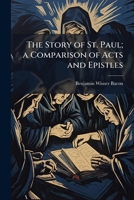 The Story of St. Paul; a Comparison of Acts and Epistles 1023975432 Book Cover