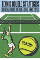 Tennis Double Strategies The Ultimate Guide For Recreational Tennis Players: Essential Tennis Doubles Strategy B08R9S1K82 Book Cover