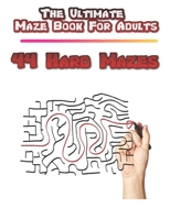 The Ultimate Maze Book For Adults: 44 Hard Mazes B088BF2GD9 Book Cover