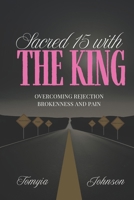 Sacred 15 with the King: Overcoming Rejection, Brokenness, and Pain B0DSV4R5LR Book Cover