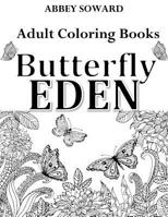 Adult Coloring Books: Butterfly Eden: Stress-Relieving Floral Patterns: Mandalas, Flowers, Floral, Paisley Patterns, Decorative, Coloring fo 1719471789 Book Cover