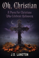 Oh, Christian: A Poem For Christians Who Celebrate Halloween B0FSBCP2CK Book Cover