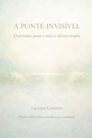 A PONTE INVISÍVEL: O próximo passo é onde o silêncio respira (Portuguese Edition) B0GKYS9DZL Book Cover