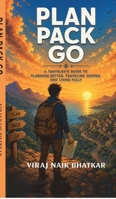 Plan Pack Go: A Traveller's Guide To Planning Better, Travelling Deeper And Living Fully B0H3LPG9S3 Book Cover