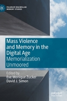 Mass Violence and Memory in the Digital Age: Memorialization Unmoored 3030393941 Book Cover