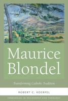 Maurice Blondel: Transforming Catholic Tradition 0268104778 Book Cover