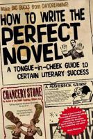 How to Write the Perfect Novel: A Tongue-in-cheek Guide to Certain Literary Success 1986267091 Book Cover