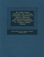 M. Annæi Lucani Pharsalia: Cum Varietate Lectionum Argumentis Et Selectis Variorum Adnotationibus Quibus Suas, Volume 2, part 2 1289973261 Book Cover