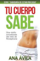 Tu cuerpo sabe: Una visión actualizada del mito de Perséfhone (Sabiduría de estar por casa) 1534846921 Book Cover