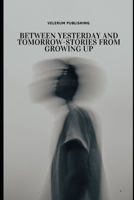 Between yesterday and Tomorrow-Stories from Growing up B0FVDYC55T Book Cover
