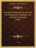 Nouvelles Recherches Sur Les Lois Des Proportions Chimiques, Sur Les Poids Atomiques Et Leurs Rapports Mutuels... 0341590398 Book Cover