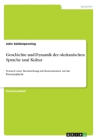 Geschichte und Dynamik der okzitanischen Sprache und Kultur: Versuch einer Beschreibung mit Konzentration auf das Provenzalische 3640377664 Book Cover