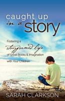 Caught Up in a Story: Fostering a Storyformed Life of Great Books & Imagination with Your Children 1888692251 Book Cover