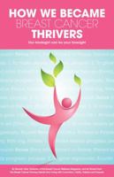 How We Became Breast Cancer Thrivers, Our hindsight can be your foresight 0976899507 Book Cover