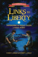 Links to Liberty: Defending the Great Chain at West Point 168261994X Book Cover