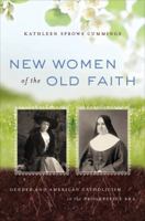 New Women of the Old Faith: Gender and American Catholicism in the Progressive Era 0807832499 Book Cover