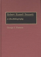 Robert Russell Bennett: A Bio-Bibliography (Bio-Bibliographies in Music) 0313264724 Book Cover