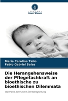 Die Herangehensweise der Pflegefachkraft an bioethische zu bioethischen Dilemmata (German Edition) 620233472X Book Cover