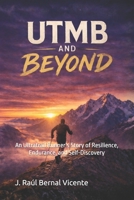 UTMB and Beyond: An Ultratrail Runner’s Story of Resilience, Endurance, and Self-Discovery B0GXKVXLZD Book Cover