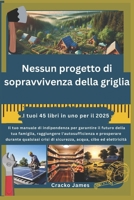 Nessun progetto di sopravvivenza della griglia: Il tuo manuale di indipendenza per garantire il futuro della tua famiglia, raggiungere ... qualsiasi crisi di sicure (Italian Edition) B0DSZVDWDR Book Cover