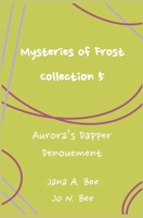 Mysteries of Frost - Collection 5: Aurora's Dapper Denouement B0BR6YC3LM Book Cover
