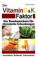 Der Vitamin D & K Faktor: Der Rundumschutz für chronische Erkrankungen...(Sammelband / WISSEN KOMPAKT) 1496168844 Book Cover