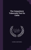 The Compulsory Tuberculin Test on Cattle 1167175786 Book Cover